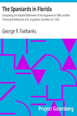 [Gutenberg 37507] • The Spaniards in Florida / Comprising the Notable Settlement of the Huguenots in 1564, and the History and Antiquities of St. Augustine, Founded A.D. 1565